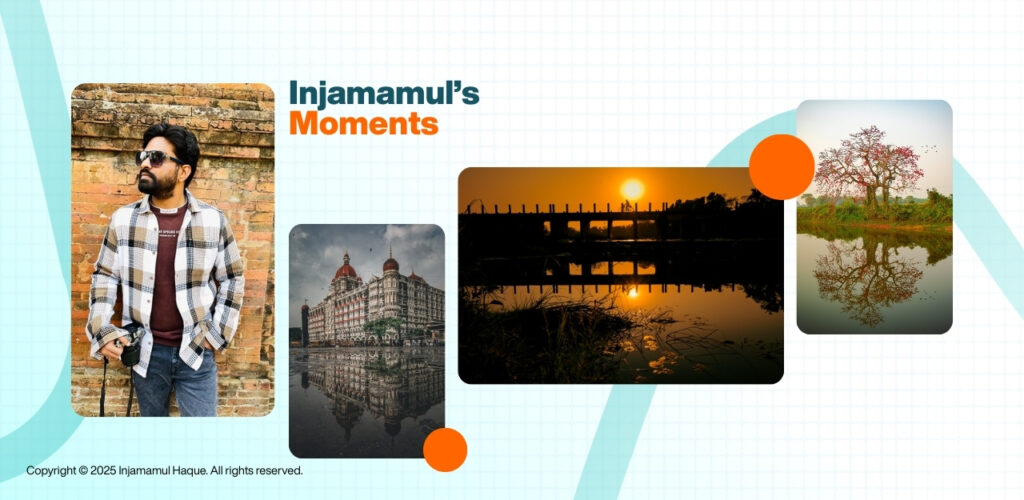Injamamul's Moments
Copyright © 2025 Injamamul Haque. All rights reserved.