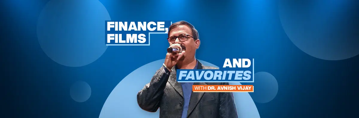 Finance, Films, and Favorites: A Candid Conversation with Dr Avnish Vijay