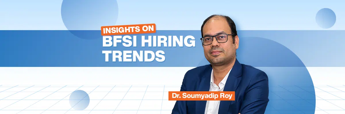 Why Continuous Learning is the Way Forward: Dr. Soumyadip Roy on BFSI Hiring Trends